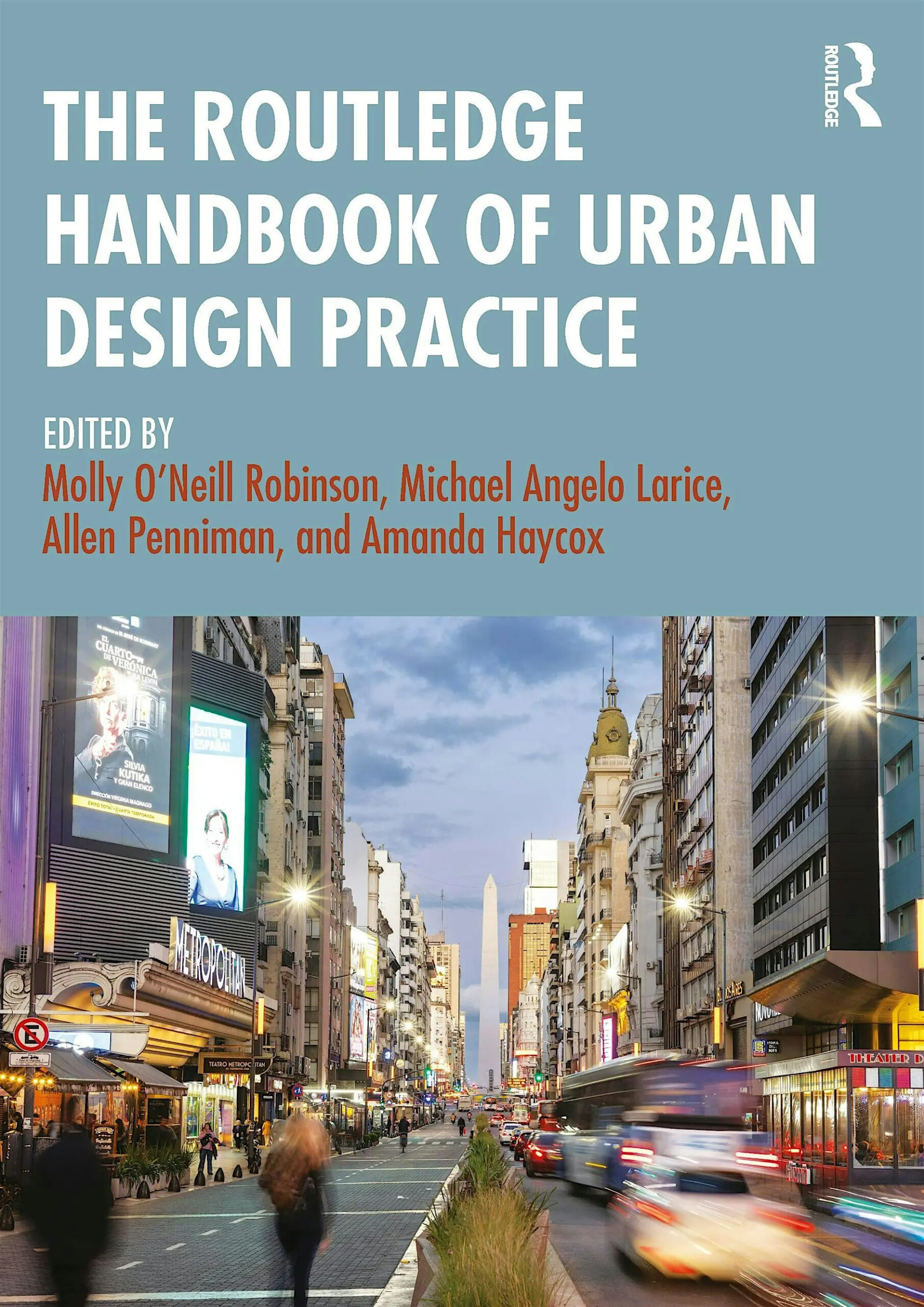 Book cover for "The Routledge Handbook of Urban Design Practice," edited by Molly O’Neill Robinson, Michael Angelo Larice, Allen Penniman, and Amanda Haycox. The top half features the title in bold white text against a blue background, while the bottom half displays a photograph of a bustling city street at dusk, lined with tall buildings, bright billboards, moving traffic, and a large obelisk visible in the distance.